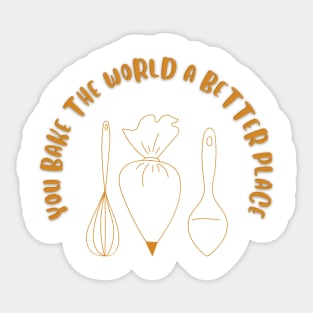 you bake the world a better place Sticker